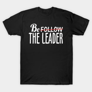 Be The Leader T-Shirt